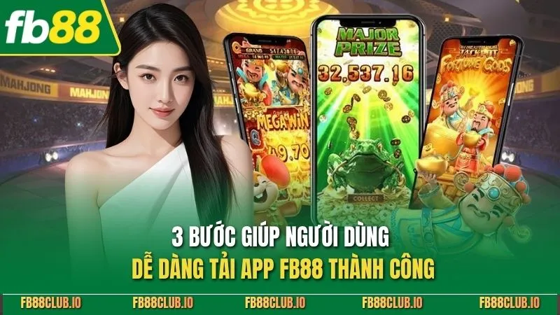 3 bước giúp người dùng dễ dàng tải app FB88 thành công