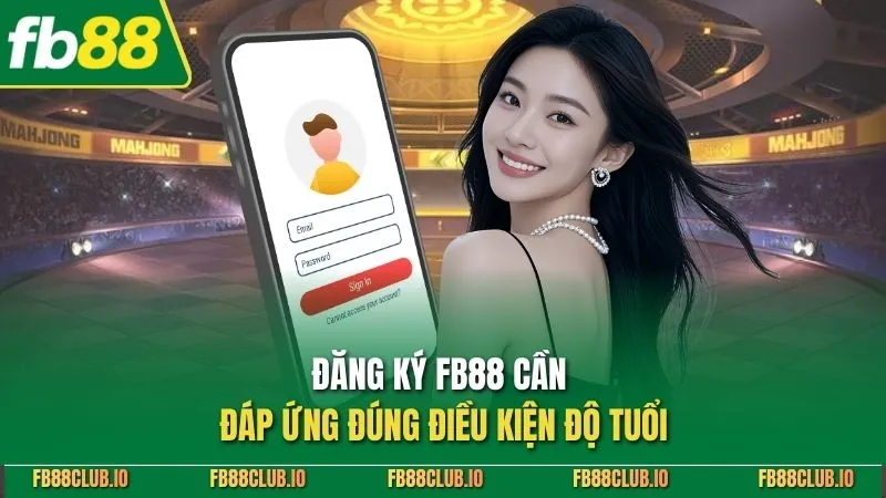 Đăng ký FB88 cần đáp ứng đúng điều kiện độ tuổi