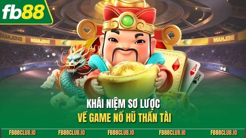 Khái niệm sơ lược về game nổ hũ thần tài