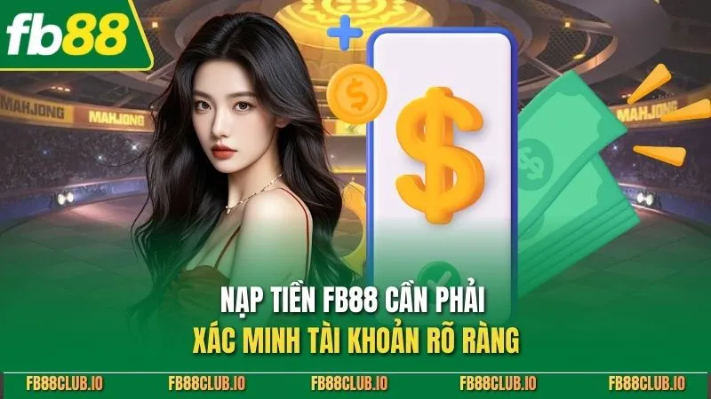 Nạp tiền FB88 cần phải xác minh tài khoản rõ ràng