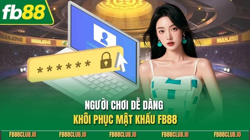 Người chơi dễ dàng khôi phục mật khẩu FB88