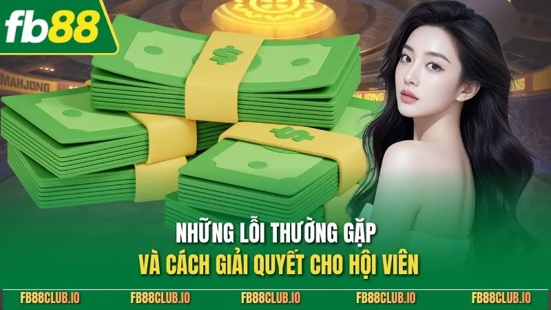 Những lỗi thường gặp và cách giải quyết cho hội viên