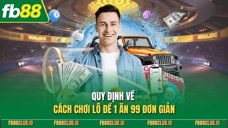Quy định về cách chơi lô đề 1 ăn 99 đơn giản