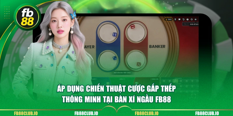  Áp dụng chiến thuật cược gấp thếp thông minh tại bàn xí ngầu FB88