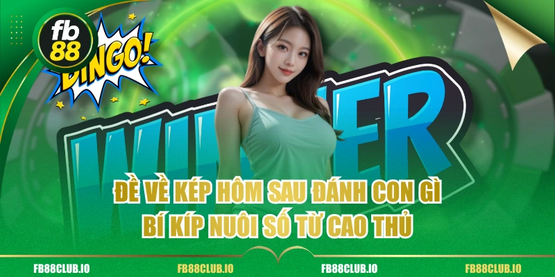 đề về kép hôm sau đánh con gì?