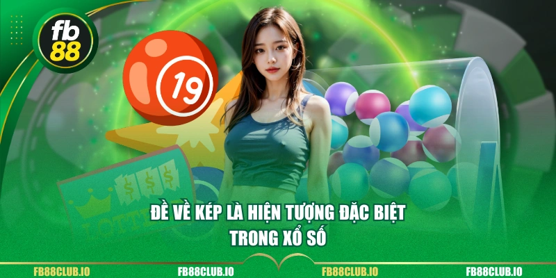 Đề về kép là hiện tượng đặc biệt trong xổ số