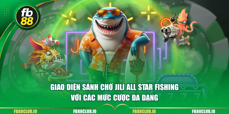 Giao diện sảnh chờ Jili All Star Fishing với các mức cược đa dạng 