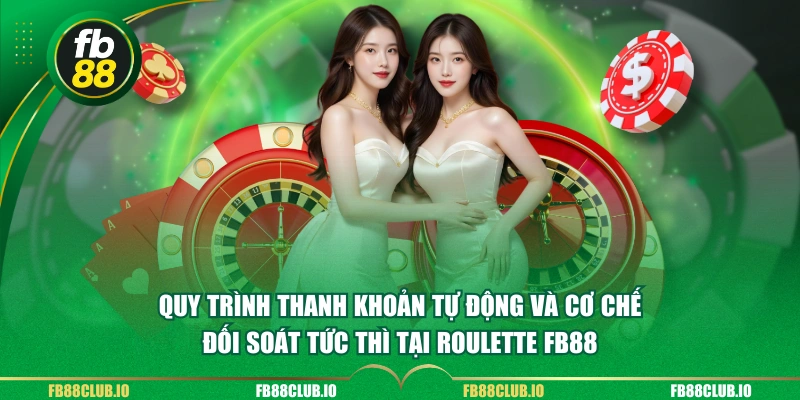 Quy trình thanh khoản tự động và cơ chế đối soát tức thì tại roulette FB88