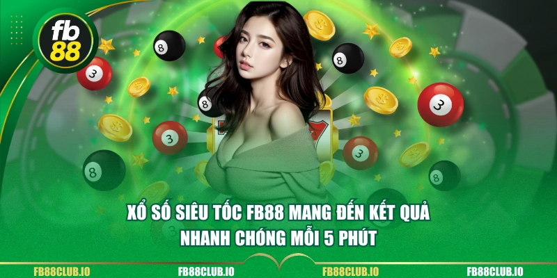 Xổ số siêu tốc FB88 mang đến kết quả nhanh chóng mỗi 5 phút.